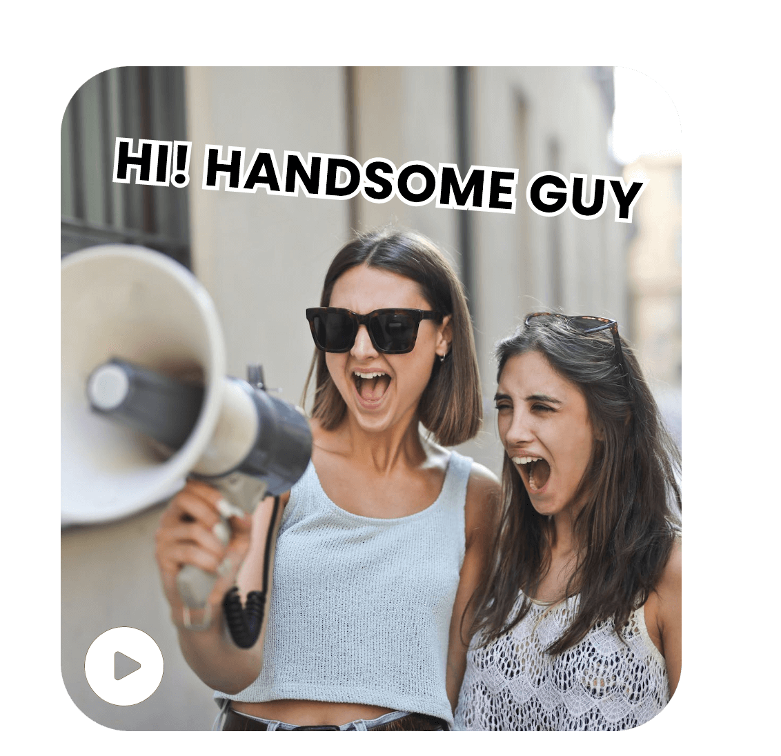 Create a meme video of two girls shouting handsome guy